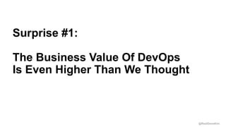 @RealGeneKim
Session ID:
Surprise #1:
The Business Value Of DevOps
Is Even Higher Than We Thought
 