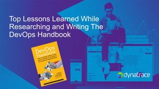 Top Lessons Learned While
Researching and Writing The
DevOps Handbook
 