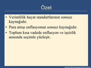 Özet Verimlilik hayat standartlarının sonsuz kaynağıdır. Para artışı enflasyonun sonsuz kaynağıdır. Toplum kısa vadede enflasyon ve işsizlik arasında seçimle yüzleşir. 