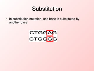 Substitution In substitution mutation, one base is substituted by another base.