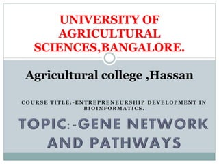 UNIVERSITY OF
AGRICULTURAL
SCIENCES,BANGALORE.
Agricultural college ,Hassan
 
