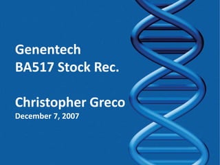 1 Genentech BA517 Stock Rec. Christopher Greco December 7, 2007 