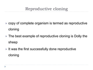 Reproductive Cloning Example Gene probes, preparation of chimeric DNA molecules, cloning | PPTX