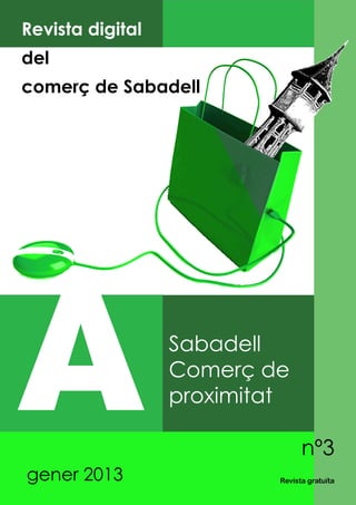 nº3
A Revista gratuïta
Revista digital
del
comerç de Sabadell
Sabadell
Comerç de
proximitat
gener 2013
 