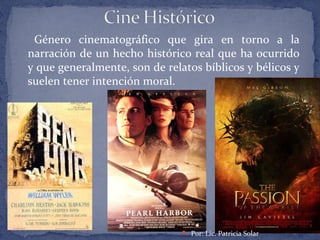 Género cinematográfico que gira en torno a la
narración de un hecho histórico real que ha ocurrido
y que generalmente, son de relatos bíblicos y bélicos y
suelen tener intención moral.
 Por: Lic. Patricia Solar
 
