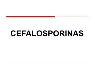 CEFALOSPORINAS
 