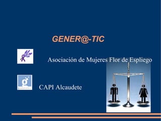 GENER@-TIC
Asociación de Mujeres Flor de Espliego

CAPI Alcaudete

 