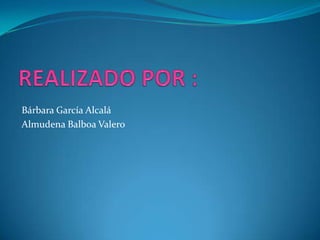 Bárbara García Alcalá
Almudena Balboa Valero
 