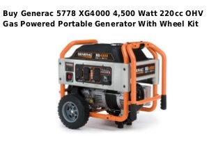 Buy Generac 5778 XG4000 4,500 Watt 220cc OHV
Gas Powered Portable Generator With Wheel Kit
 