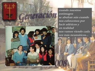 cuando nuestros estómagos  se abultan aún cuando nos esforcemos por lucir atléticos y en realidad  nos vamos viendo cada vez más neumáticos... 