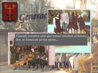 Cuando nuestros ojos que otrora miraban el futuro, hoy se hamacan en las ojeras... 