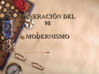 GENERACIÓN DEL 98 MODERNISMO 