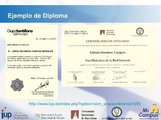 Ejemplo de Diploma http :// www.iup.es / index.php?option = com_wrapper&Itemid =295 