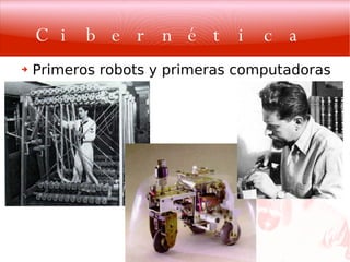 Cibernética Primeros robots y primeras computadoras