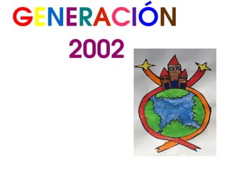 GENERACIÓN
        2002

 