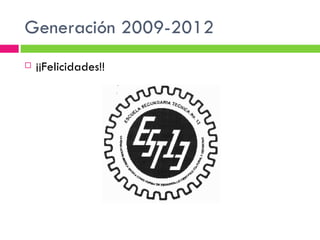 Generación 2009-2012
   ¡¡Felicidades!!
 