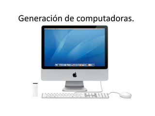 Generación de computadoras.

 