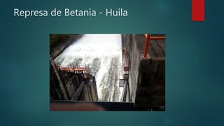 Represa de Betania - Huila
 