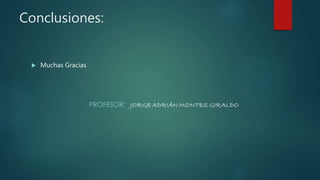 Conclusiones:
 Muchas Gracias
 
