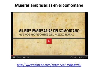 Mujeres empresarias en el Somontano
http://www.youtube.com/watch?v=P-lWBAgsvA0
 