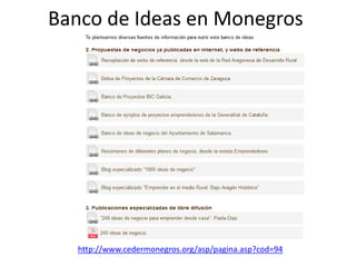 Banco de Ideas en Monegros
http://www.cedermonegros.org/asp/pagina.asp?cod=94
 
