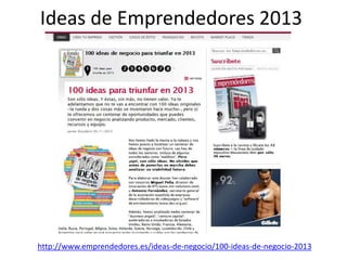 Ideas de Emprendedores 2013
http://www.emprendedores.es/ideas-de-negocio/100-ideas-de-negocio-2013
 