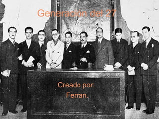Generación del 27   Creado por: Ferran. 