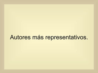 Autores más representativos. 