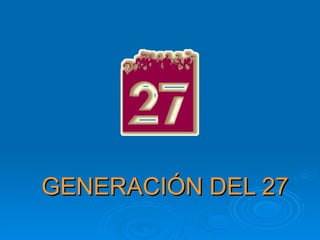 GENERACIÓN DEL 27 