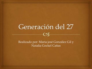 Realizado por: María josé González Gil y
         Natalia Gockel Cañas
 
