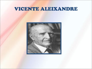 VICENTE ALEIXANDRE
 