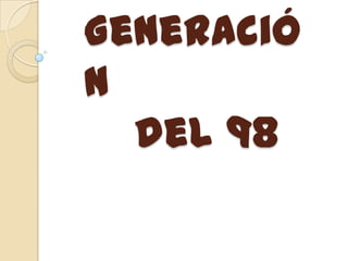 Generació
n
  del 98
 
