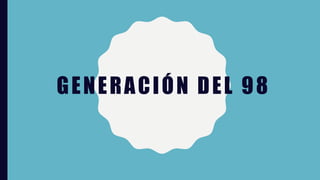 GENERACIÓN DEL 98
 