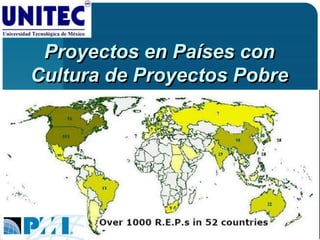 Proyectos en Países con
Cultura de Proyectos Pobre
 