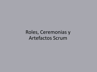 Roles, Ceremonias y
Artefactos Scrum
 