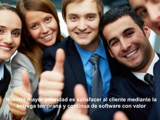 #ÁgilEsAlgoQueEres www.gazafatonarioit.com Copyright © 2015 - Lucho Salazar @luchosalazarc
Nuestra mayor prioridad es satisfacer al cliente mediante la
entrega temprana y continua de software con valor
 
