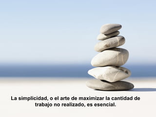 #ÁgilEsAlgoQueEres www.gazafatonarioit.com Copyright © 2015 - Lucho Salazar @luchosalazarc
El Manifiesto Ágil (Principios)
La simplicidad, o el arte de maximizar la cantidad de
trabajo no realizado, es esencial.
 