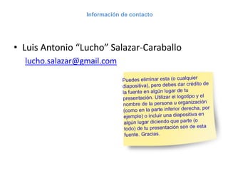 Información de contacto
• Luis Antonio “Lucho” Salazar-Caraballo
lucho.salazar@gmail.com
 