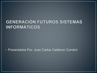 • Presentados Por: Juan Carlos Calderon Condori
 