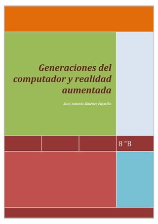 Generaciones del
computador y realidad
         aumentada
          José Antonio Jiménez Pazmiño




                                         8 “B
 