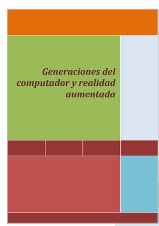Generaciones del
computador y realidad
         aumentada




                        8
 