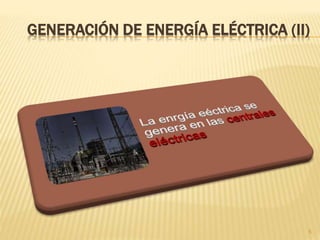GENERACIÓN DE ENERGÍA ELÉCTRICA (II)
5
 