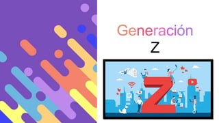Generación
Z
 