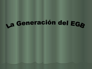 La Generación del EGB 