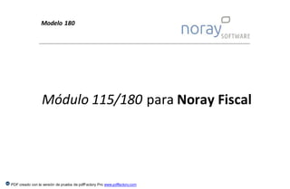 Modelo 180
PDF creado con la versión de prueba de pdfFactory Pro www.pdffactory.com
Módulo 115/180 para Noray Fiscal
 