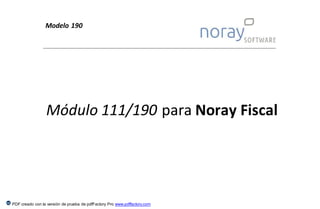 Modelo 190
PDF creado con la versión de prueba de pdfFactory Pro www.pdffactory.com
Módulo 111/190 para Noray Fiscal
 