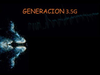 GENERACION 3.5G 