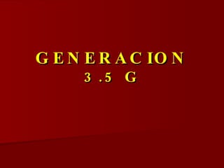 GENERACION  3.5 G 