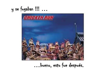 y se fugaban !!! ……bueno, esto fue después.
