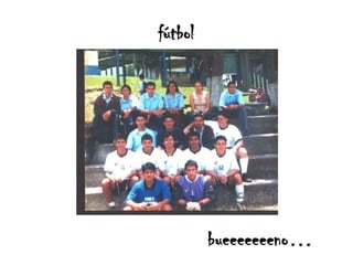 fútbolbueeeeeeeno…